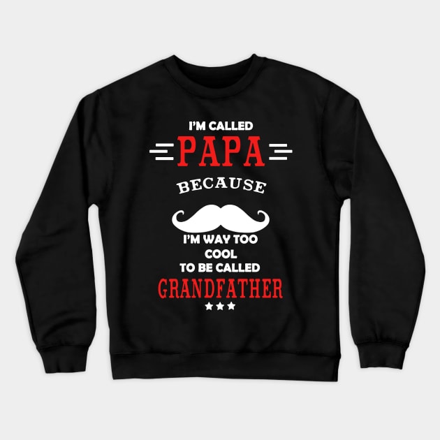 Papa Because I’m Way Too Cool To Be Called Grandfather Crewneck Sweatshirt by babettenoella